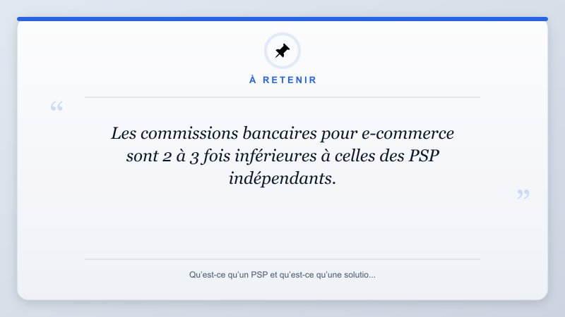 À retenir: Les commissions bancaires pour e-commerce sont 2 à 3 fois inférieures à celles des PSP indépendants.