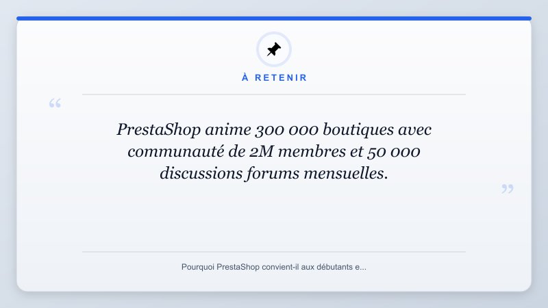 À retenir: PrestaShop anime 300 000 boutiques avec communauté de 2M membres et 50 000 discussions forums mensue...
