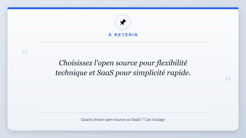 À retenir: Choisissez l'open source pour flexibilité technique et SaaS pour simplicité rapide.