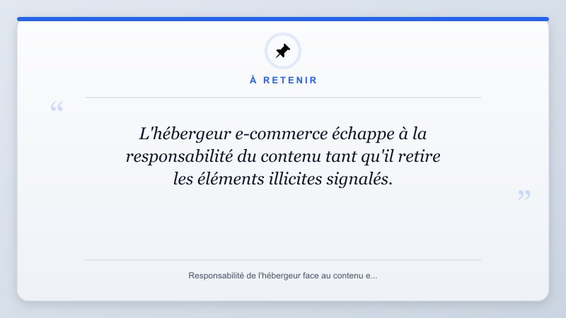 À retenir: L'hébergeur e-commerce échappe à la responsabilité du contenu tant qu'il retire les éléments illicit...