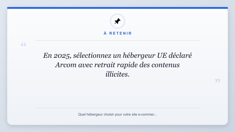 À retenir: En 2025, sélectionnez un hébergeur UE déclaré Arcom avec retrait rapide des contenus illicites.