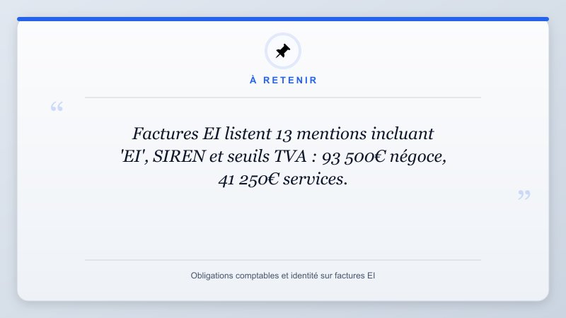 À retenir: Factures EI listent 13 mentions incluant 'EI', SIREN et seuils TVA : 93 500€ négoce, 41 250€ service...