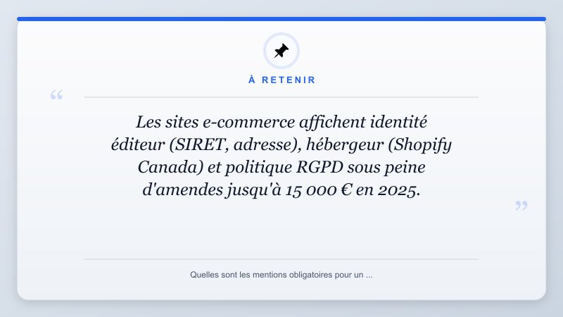 À retenir: Les sites e-commerce affichent identité éditeur (SIRET, adresse), hébergeur (Shopify Canada) et poli...
