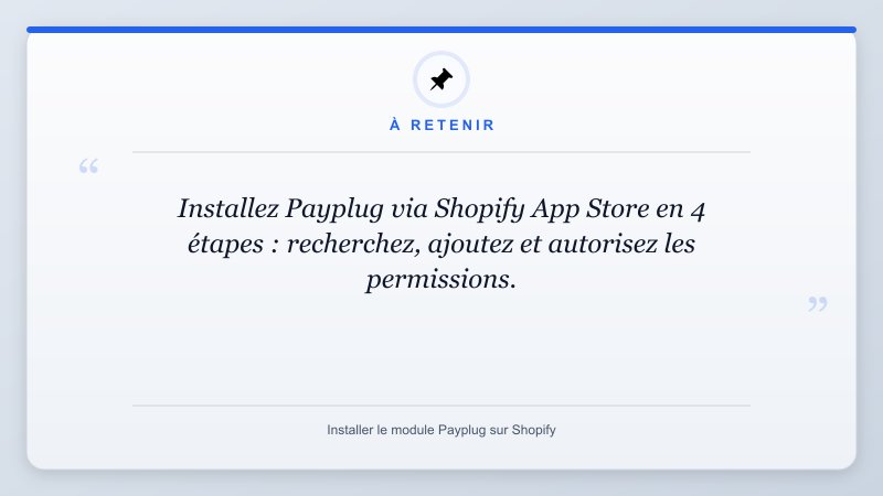 À retenir: Installez Payplug via Shopify App Store en 4 étapes : recherchez, ajoutez et autorisez les permissio...