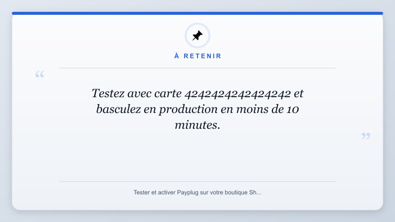 À retenir: Testez avec carte 4242424242424242 et basculez en production en moins de 10 minutes.