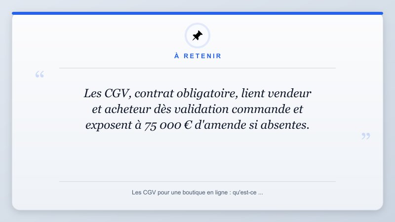À retenir: Les CGV, contrat obligatoire, lient vendeur et acheteur dès validation commande et exposent à 75 000...