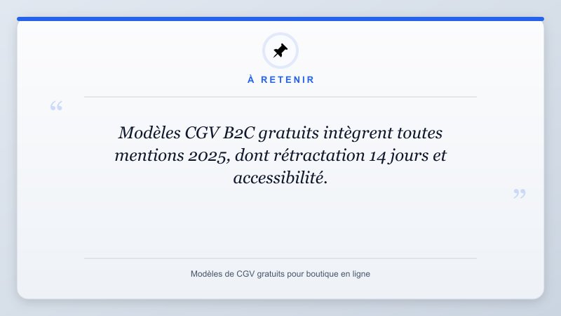 À retenir: Modèles CGV B2C gratuits intègrent toutes mentions 2025, dont rétractation 14 jours et accessibilité...